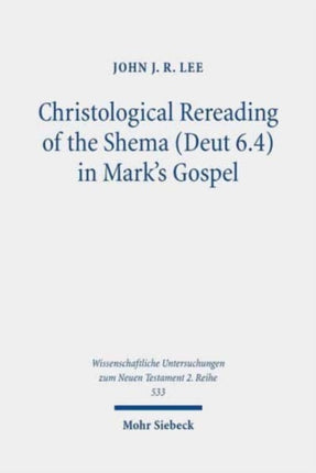 Christological Rereading of the Shema (Deut 6.4) in Mark's Gospel