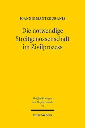 Die notwendige Streitgenossenschaft im Zivilprozess: Beitrag zu einem rein prozessualen Verständnis des Rechtsinstituts der notwendigen Streitgenossenschaft