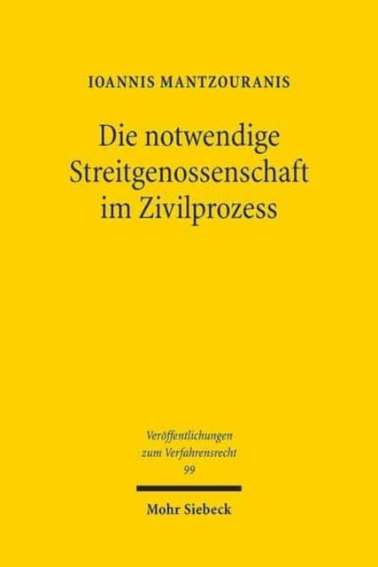 Die notwendige Streitgenossenschaft im Zivilprozess: Beitrag zu einem rein prozessualen Verständnis des Rechtsinstituts der notwendigen Streitgenossenschaft