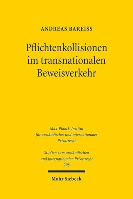 Pflichtenkollisionen im transnationalen Beweisverkehr: Offenbarungspflichten im Zivilprozessrecht der USA und Offenbarungsverbote nach deutschem und europäischem Recht