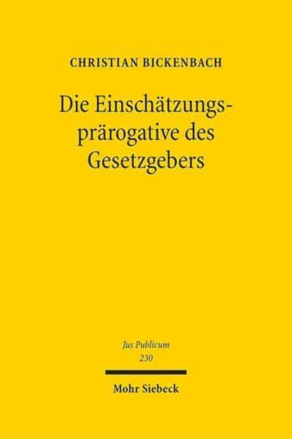 Die Einschätzungsprärogative des Gesetzgebers: Analyse einer Argumentationsfigur in der (Grundrechts-)Rechtsprechung des Bundesverfassungsgerichts