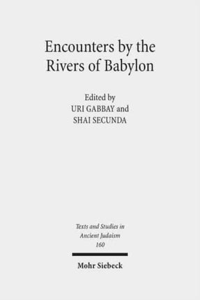 Encounters by the Rivers of Babylon: Scholarly Conversations Between Jews, Iranians and Babylonians in Antiquity