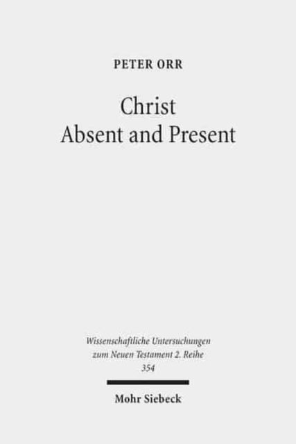 Christ Absent and Present: A Study in Pauline Christology