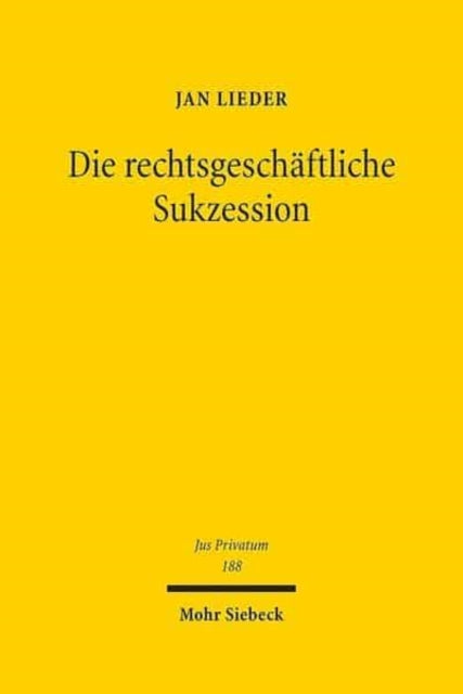 Die rechtsgeschäftliche Sukzession: Eine methodenpluralistische Grundlagenuntersuchung zum deutschen Zivilrecht und Zivilprozessrecht sowie zum Internationalen und Europäischen Privatrecht