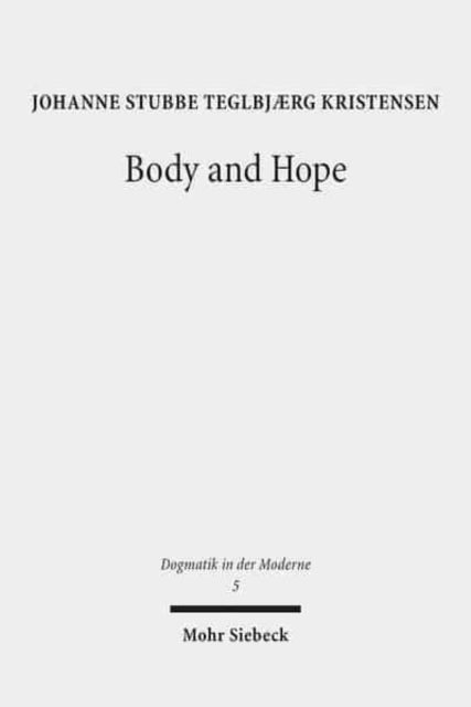 Body and Hope: A Constructive Interpretation of Recent Eschatology by Means of the Phenomenology of the Body