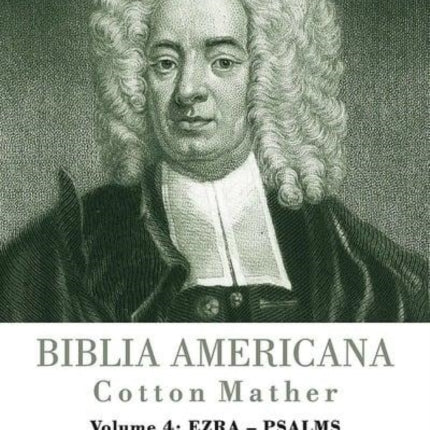 Biblia Americana: America's First Bible Commentary. A Synoptic Commentary on the Old and New Testaments. Volume 4: Ezra - Psalms