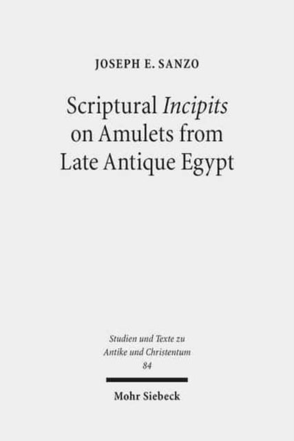 Scriptural Incipits on Amulets from Late Antique Egypt: Text, Typology, and Theory