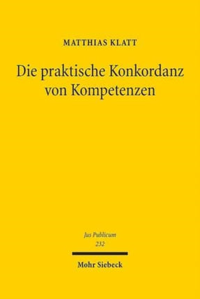 Die praktische Konkordanz von Kompetenzen: Entwickelt anhand der Jurisdiktionskonflikte im europäischen Grundrechtsschutz