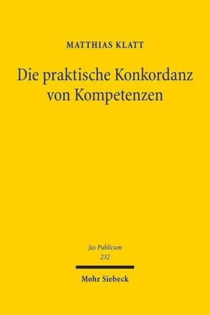 Die praktische Konkordanz von Kompetenzen: Entwickelt anhand der Jurisdiktionskonflikte im europäischen Grundrechtsschutz