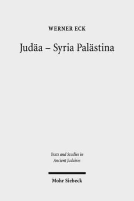 Judäa - Syria Palästina: Die Auseinandersetzung einer Provinz mit römischer Politik und Kultur