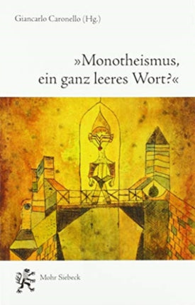 "Monotheismus, ein ganz leeres Wort?": Versuche zur Monotheismustheorie Erik Petersons