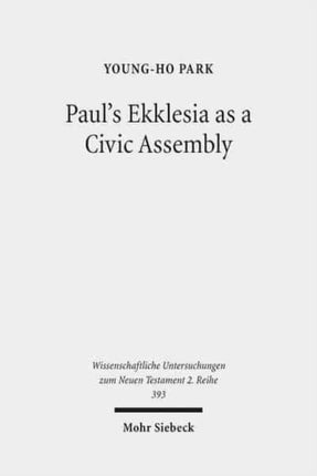 Paul's Ekklesia as a Civic Assembly: Understanding the People of God in their Politico-Social World