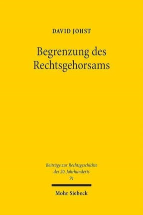 Begrenzung des Rechtsgehorsams: Die Debatte um Widerstand und Widerstandsrecht in Westdeutschland 1945-1968