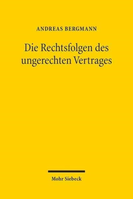 Die Rechtsfolgen des ungerechten Vertrages: Die Grundlegung einer Lehre der materiellen Vertragsgerechtigkeit