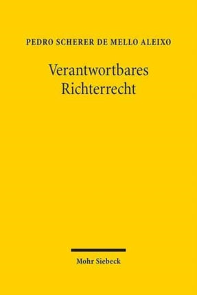 Verantwortbares Richterrecht: Eine rechtstheoretische und methodenkritische Untersuchung