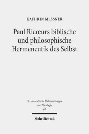 Paul Ricoeurs biblische und philosophische Hermeneutik des Selbst: Eine Untersuchung aus theologischer Perspektive