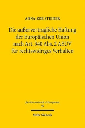 Die außervertragliche Haftung der Europäischen Union nach Art. 340 Abs. 2 AEUV für rechtswidriges Verhalten