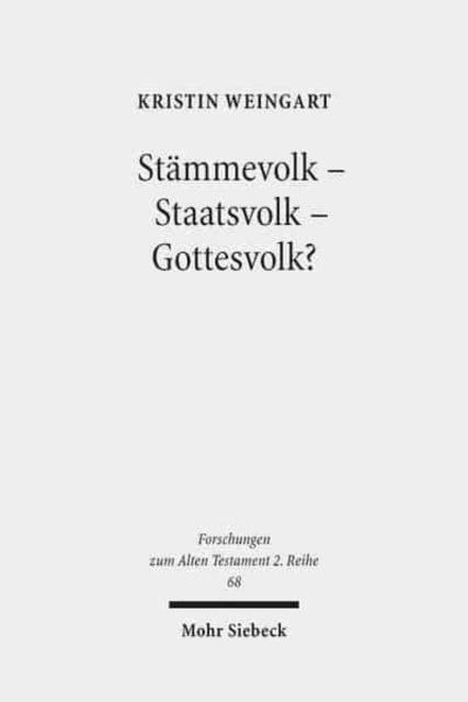 Stämmevolk - Staatsvolk - Gottesvolk?: Studien zur Verwendung des Israel-Namens im Alten Testament