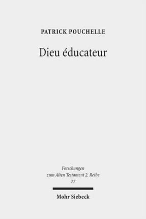 Dieu éducateur: Une novelle approche d'un concept de la théologie biblique entre Bible Hébraïque, Septante et littérature grecque classique