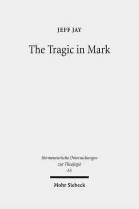 The Tragic in Mark: A Literary-Historical Interpretation