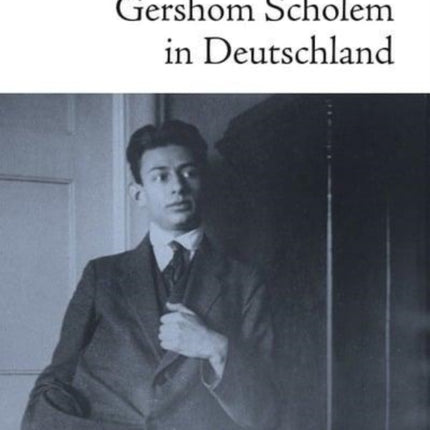 Gershom Scholem in Deutschland: Zwischen Seelenverwandtschaft und Sprachlosigkeit