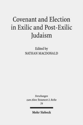 Covenant and Election in Exilic and Post-Exilic Judaism: Studies of the Sofja Kovalevskaja Research Group on Early Jewish Monotheism Vol. V