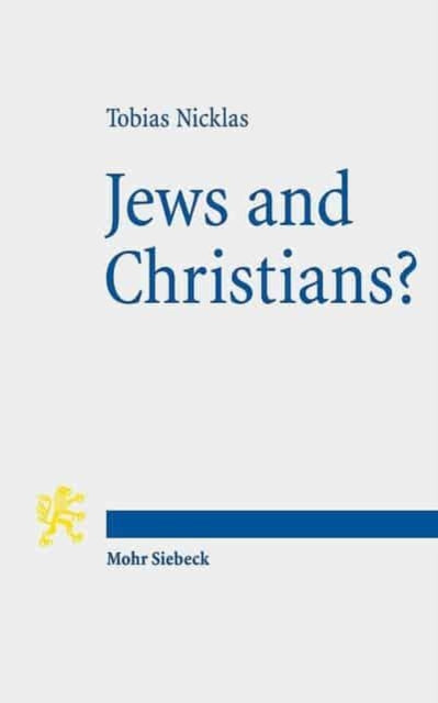 Jews and Christians?: Second-Century 'Christian' Perspectives on the "Parting of the Ways" (Annual Deichmann Lectures 2013)