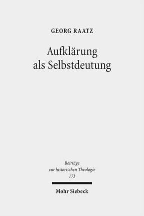 Aufklärung als Selbstdeutung: Eine genetisch-systematische Rekonstruktion von Johann Joachim Spaldings "Bestimmung des Menschen" (1748)