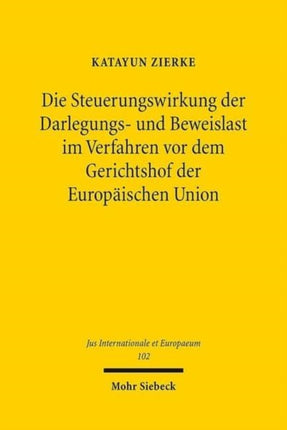 Die Steuerungswirkung der Darlegungs- und Beweislast im Verfahren vor dem Gerichtshof der Europäischen Union