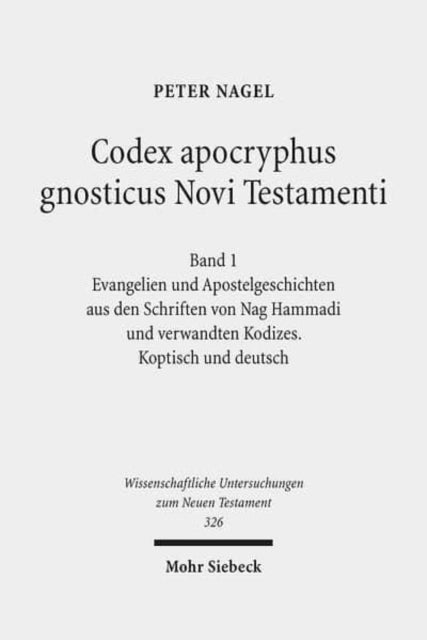 Codex apocryphus gnosticus Novi Testamenti: Band 1: Evangelien und Apostelgeschichten aus den Schriften von Nag Hammadi und verwandten Kodizes. Koptisch und deutsch