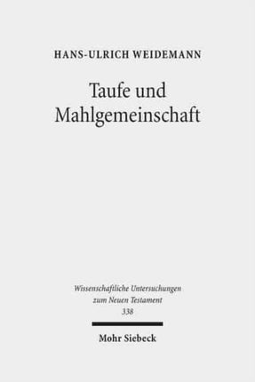 Taufe und Mahlgemeinschaft: Studien zur Vorgeschichte der altkirchlichen Taufeucharistie