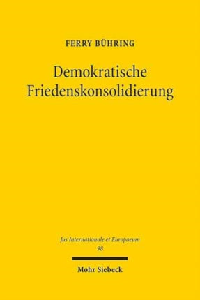 Demokratische Friedenskonsolidierung: Zur Erfassung "des" Demokratieprinzips im Recht der Vereinten Nationen am Beispiel der UN-Praxis in Kambodscha und Osttimor