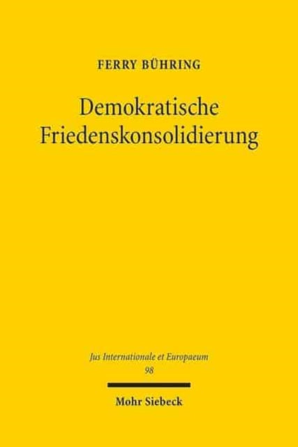 Demokratische Friedenskonsolidierung: Zur Erfassung "des" Demokratieprinzips im Recht der Vereinten Nationen am Beispiel der UN-Praxis in Kambodscha und Osttimor