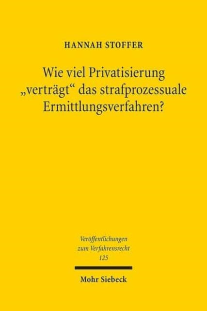 Wie viel Privatisierung "verträgt" das strafprozessuale Ermittlungsverfahren?: Eine Untersuchung zur Zulässigkeit privater Beweisbeschaffung und zur Verwertbarkeit auf diese Weise erlangter Beweismittel im Strafverfahren