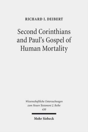 Second Corinthians and Paul's Gospel of Human Mortality: How Paul's Experience of Death Authorizes His Apostolic Authority in Corinth