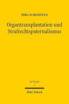 Organtransplantation und Strafrechtspaternalismus: Eine Analyse der strafbewehrten Spendebegrenzungen im deutschen Transplantationsrecht