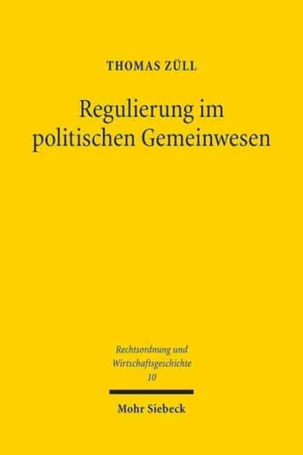 Regulierung im politischen Gemeinwesen: Zur demokratischen Legitimation von Wirtschaftsregulierung nach dem Grundgesetz und dem Europäischen Primärrecht