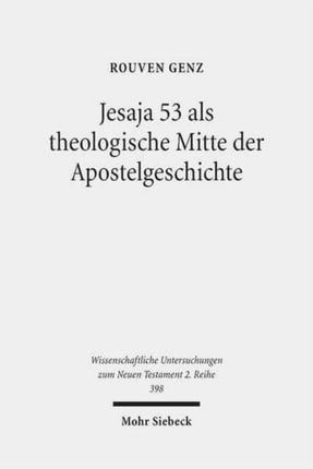 Jesaja 53 als theologische Mitte der Apostelgeschichte: Studien zu ihrer Christologie und Ekklesiologie im Anschluss an Apg 8,26-40