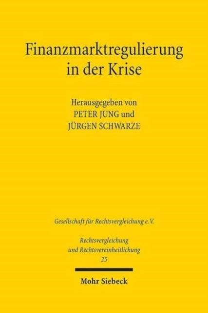 Finanzmarktregulierung in der Krise: Verhandlungen der Fachgruppen Vergleichendes Handels- und Wirtschaftsrecht und Europarecht anlässlich der 34. Tagung für Rechtsvergleichung vom 12. bis 14. September 2013 in Marburg