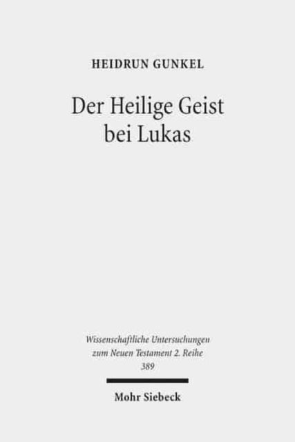 Der Heilige Geist bei Lukas: Theologisches Profil, Grund und Intention der lukanischen Pneumatologie