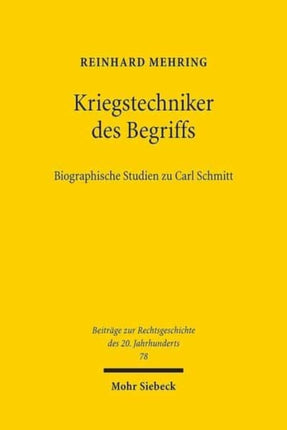 Kriegstechniker des Begriffs: Biographische Studien zu Carl Schmitt