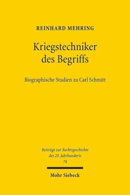 Kriegstechniker des Begriffs: Biographische Studien zu Carl Schmitt