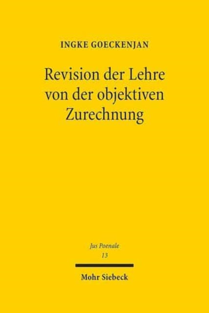 Revision der Lehre von der objektiven Zurechnung: Eine Analyse zurechnungsausschließender Topoi beim vorsätzlichen Erfolgsdelikt