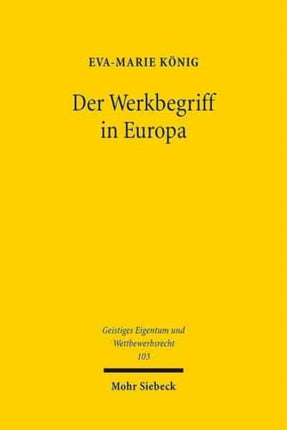 Der Werkbegriff in Europa: Eine rechtsvergleichende Untersuchung des britischen, französischen und deutschen Urheberrechts