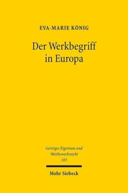 Der Werkbegriff in Europa: Eine rechtsvergleichende Untersuchung des britischen, französischen und deutschen Urheberrechts