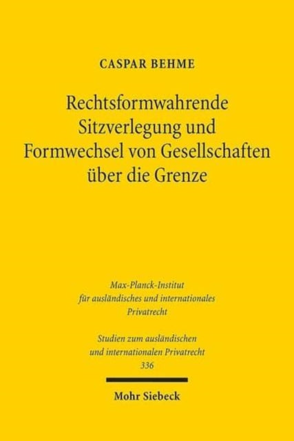 Rechtsformwahrende Sitzverlegung und Formwechsel von Gesellschaften über die Grenze: Ein Beitrag zum Prinzip der gegenseitigen Anerkennung im europäischen Gesellschaftsrecht