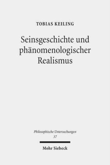 Seinsgeschichte und phänomenologischer Realismus: Eine Interpretation und Kritik der Spätphilosophie Heideggers