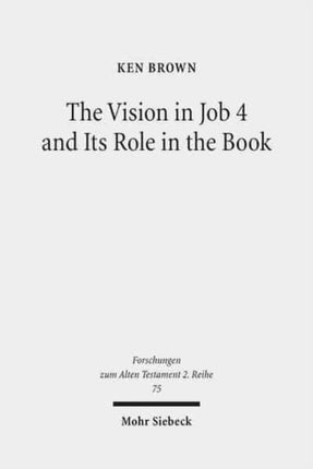 The Vision in Job 4 and Its Role in the Book: Reframing the Development of the Joban Dialogues. Studies of the Sofja Kovalevskaja Research Group on Early Jewish Monotheism. Vol. IV