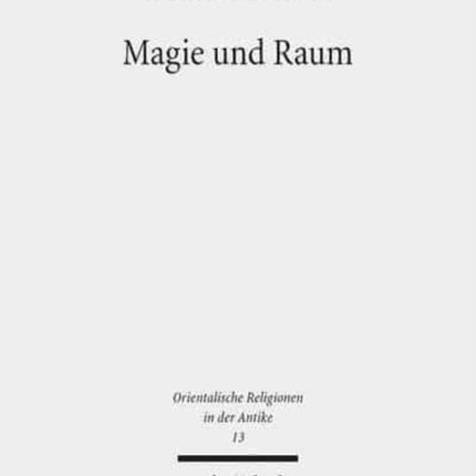 Magie und Raum: Der magische Schutz ausgewählter Räume im Alten Ägypten nebst einem Vergleich zu angrenzenden Kulturbereichen