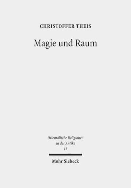 Magie und Raum: Der magische Schutz ausgewählter Räume im Alten Ägypten nebst einem Vergleich zu angrenzenden Kulturbereichen